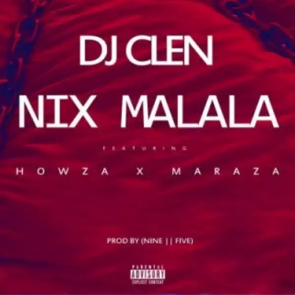 DJ Clen - Nix Malala ft. Maraza & Howza